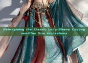 Reimagining the Classic Long-Sleeve Cheongsam:Plus Size Innovations