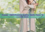 Summer 2023:Premium-Quality Hanfu Pants for Little Girls