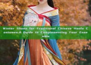 Winter Shoes for Traditional Chinese Hanfu Costumes:A Guide to Complementing Your Ensemble