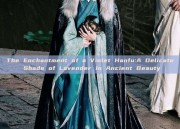 The Enchantment of a Violet Hanfu:A Delicate Shade of Lavender in Ancient Beauty