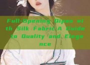Full-Opening Qipao with Silk Fabric:A Guide to Quality and Elegance