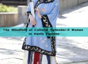 The Blindfold of Cultural Splendor:A Woman in Hanfu Fashion