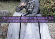 The Ethereal Blend of Grassland Ethnic Styles and Hanfu Fashion