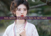 Hanfu Splendor:Original Hanfu Styles by Han Fanghua