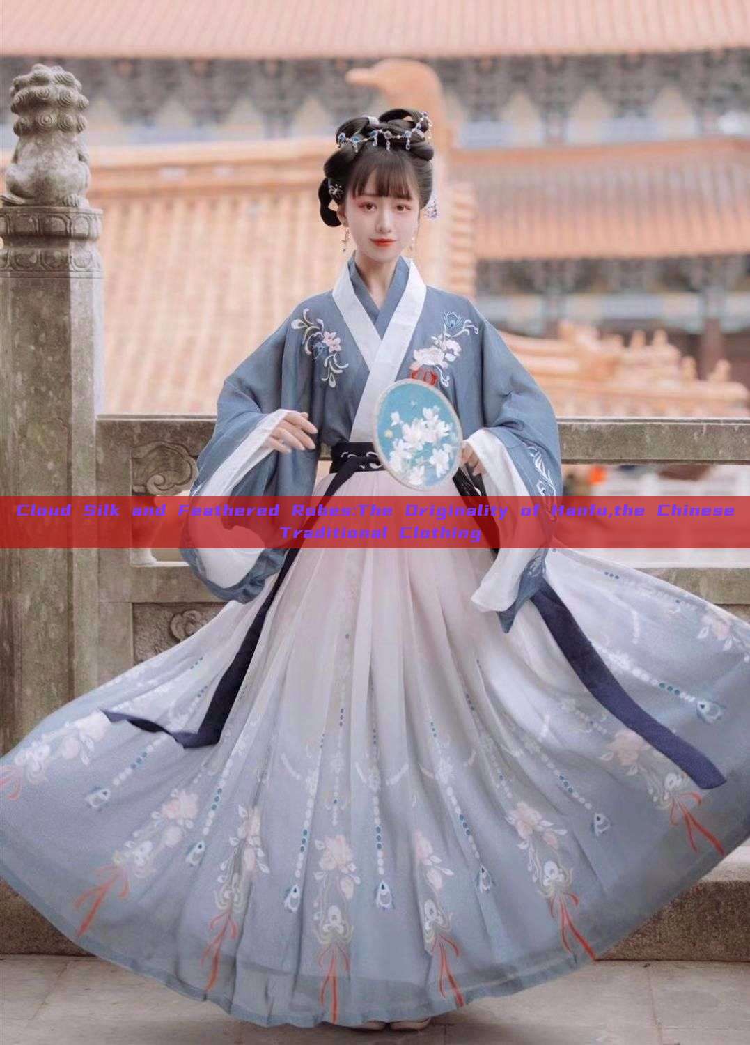 Cloud Silk and Feathered Robes:The Originality of Hanfu,the Chinese Traditional Clothing Cloud Silk and Feathered Robes:The Originality of Hanfu,the Chinese Traditional Clothing