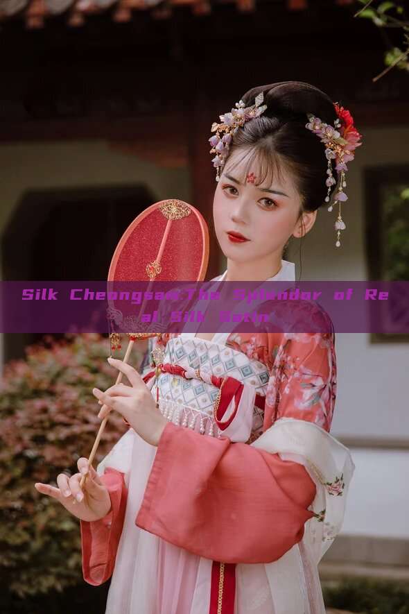 Silk Cheongsam:The Splendor of Real Silk Satin Silk Cheongsam:The Splendor of Real Silk Satin