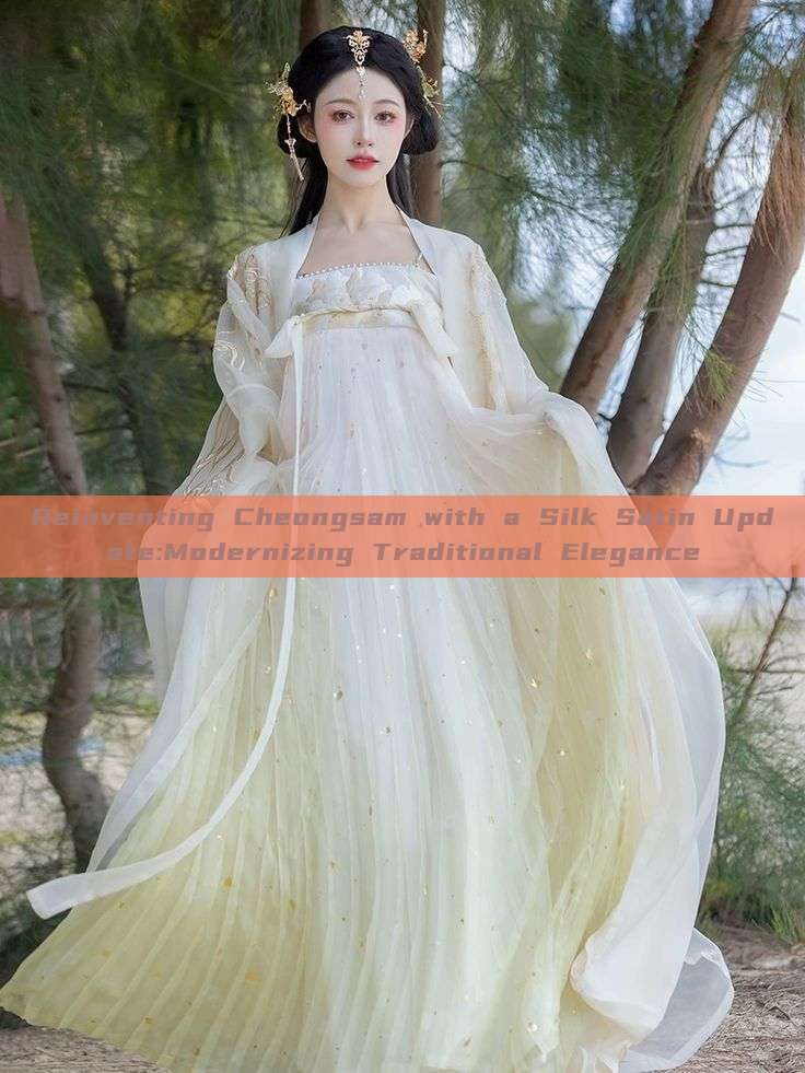 Reinventing Cheongsam with a Silk Satin Update:Modernizing Traditional Elegance Reinventing Cheongsam with a Silk Satin Update:Modernizing Traditional Elegance