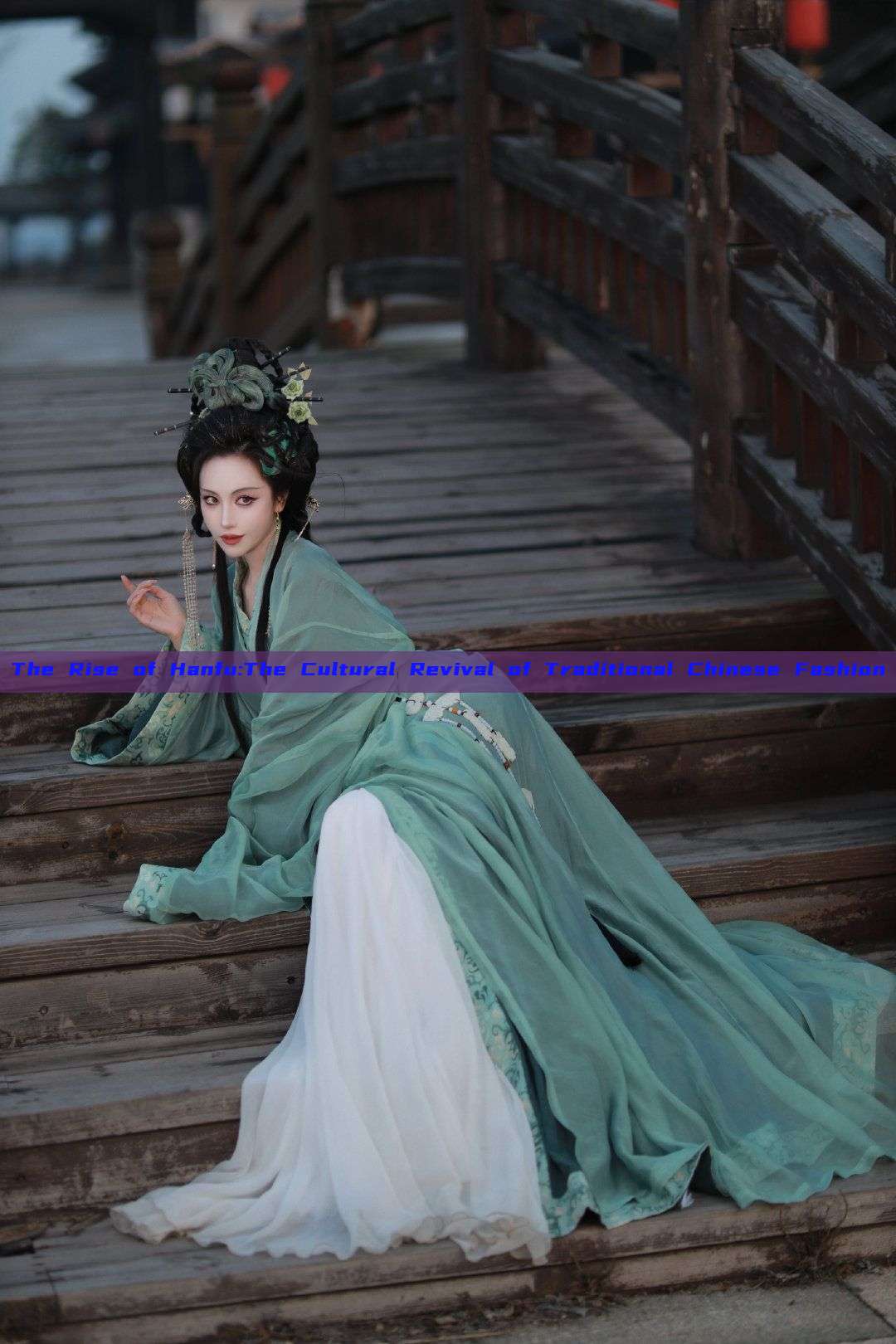 The Rise of Hanfu:The Cultural Revival of Traditional Chinese Fashion