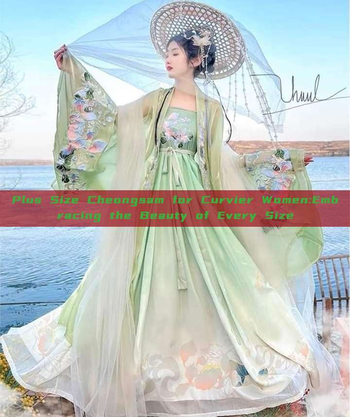 Plus Size Cheongsam for Curvier Women:Embracing the Beauty of Every Size