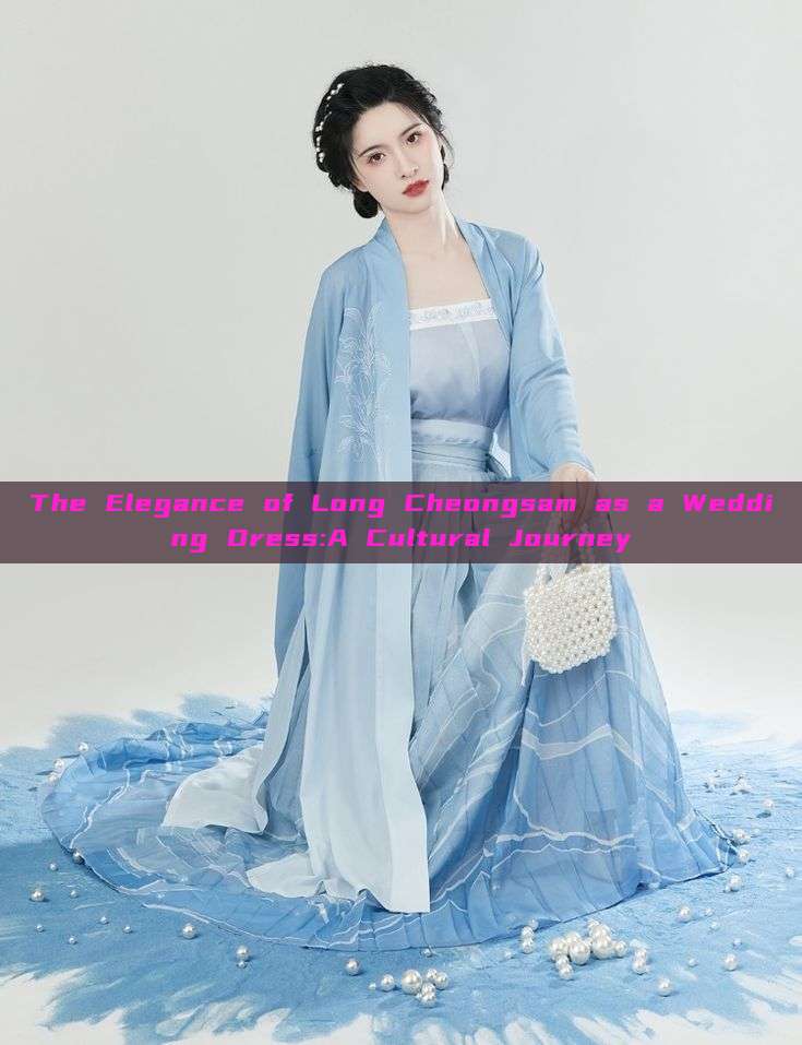 The Elegance of Long Cheongsam as a Wedding Dress:A Cultural Journey