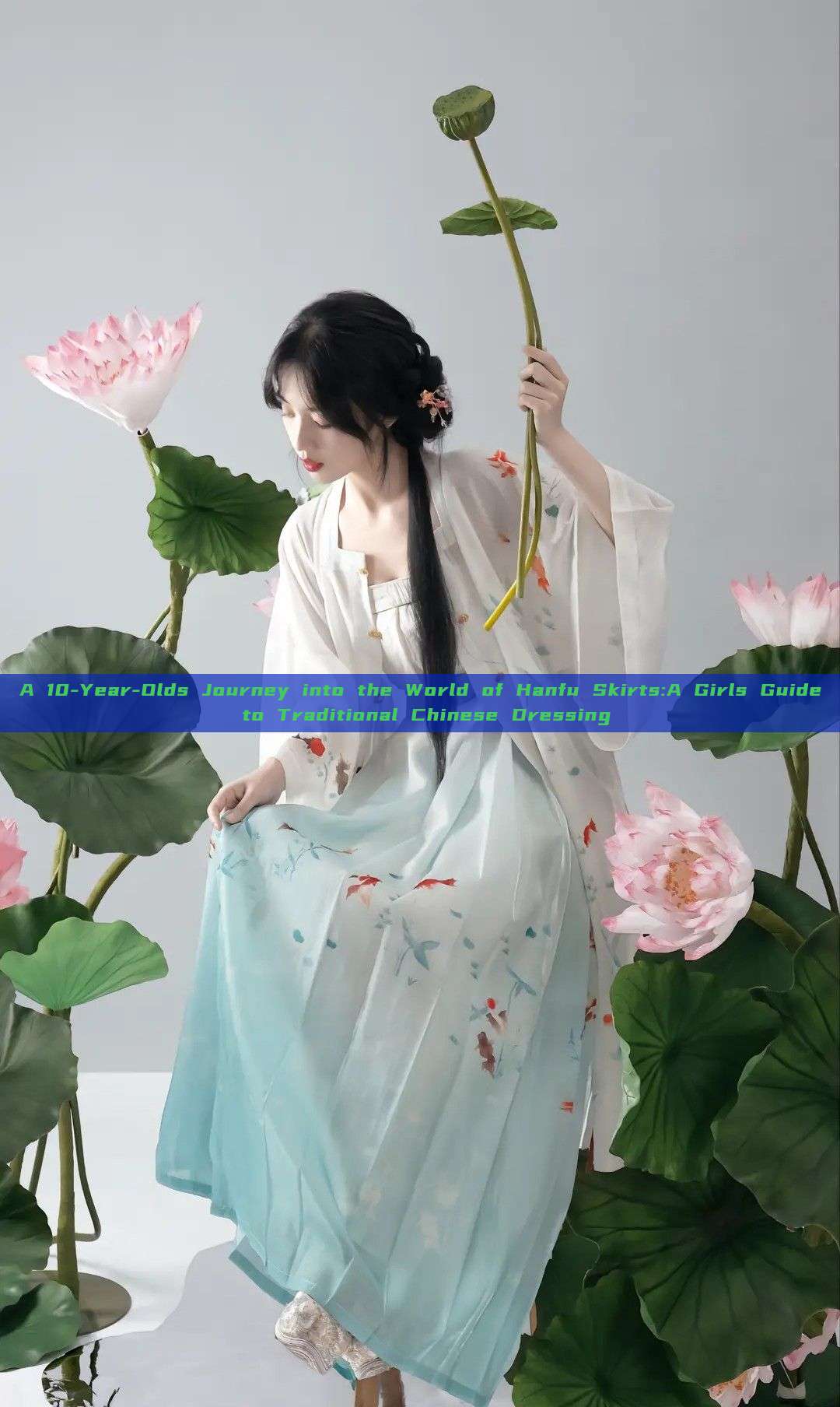 A 10-Year-Olds Journey into the World of Hanfu Skirts:A Girls Guide to Traditional Chinese Dressing A 10-Year-Olds Journey into the World of Hanfu Skirts:A Girls Guide to Traditional Chinese Dressing