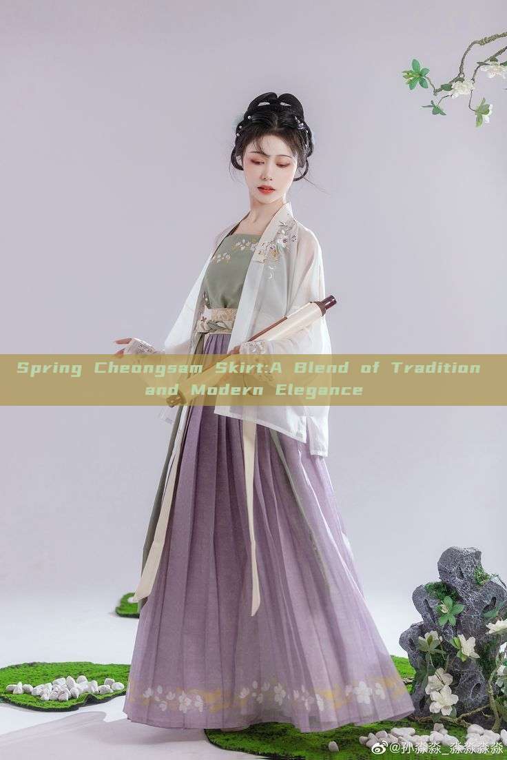 Spring Cheongsam Skirt:A Blend of Tradition and Modern Elegance Spring Cheongsam Skirt:A Blend of Tradition and Modern Elegance