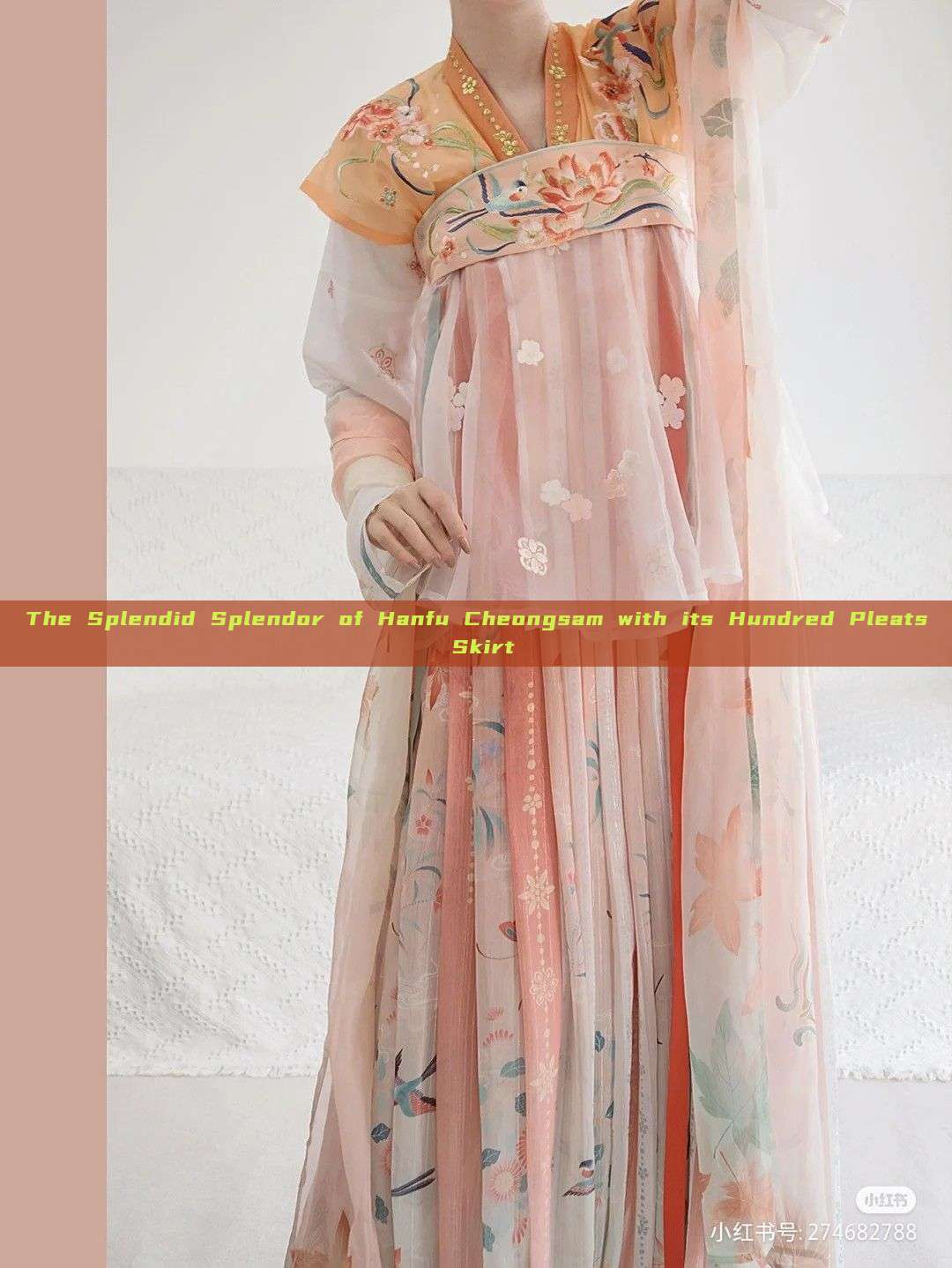 The Splendid Splendor of Hanfu Cheongsam with its Hundred Pleats Skirt The Splendid Splendor of Hanfu Cheongsam with its Hundred Pleats Skirt