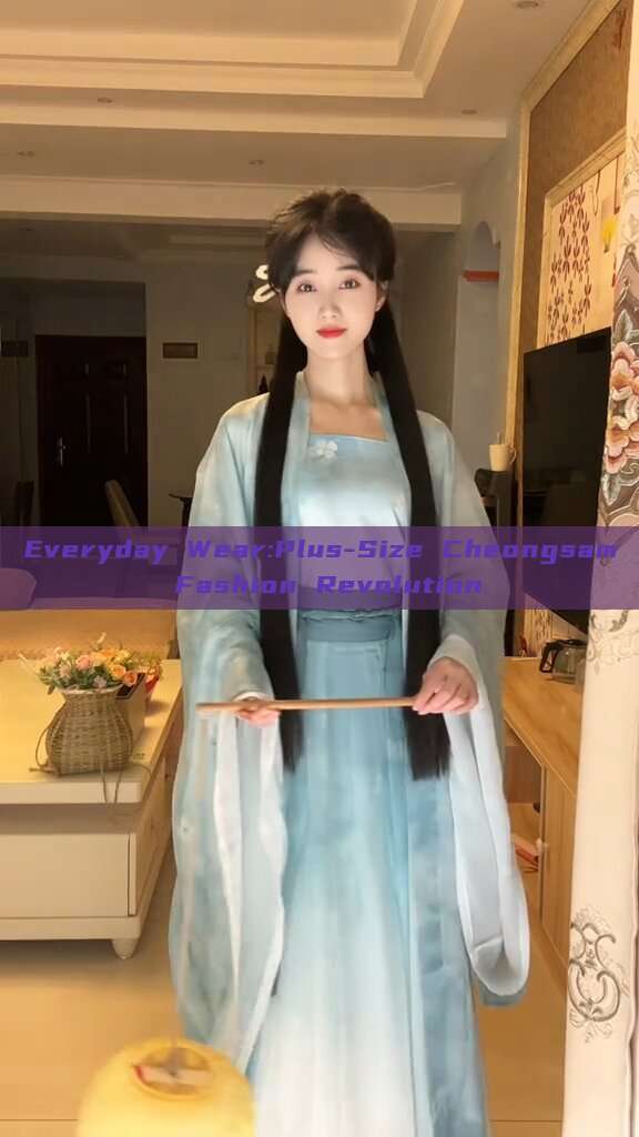 Everyday Wear:Plus-Size Cheongsam Fashion Revolution Everyday Wear:Plus-Size Cheongsam Fashion Revolution