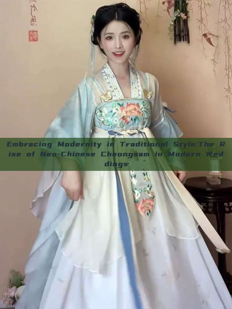 Embracing Modernity in Traditional Style:The Rise of Neo-Chinese Cheongsam in Modern Weddings Embracing Modernity in Traditional Style:The Rise of Neo-Chinese Cheongsam in Modern Weddings