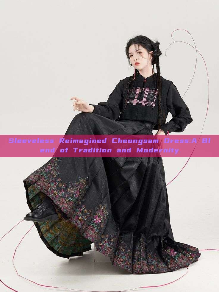 Sleeveless Reimagined Cheongsam Dress:A Blend of Tradition and Modernity Sleeveless Reimagined Cheongsam Dress:A Blend of Tradition and Modernity