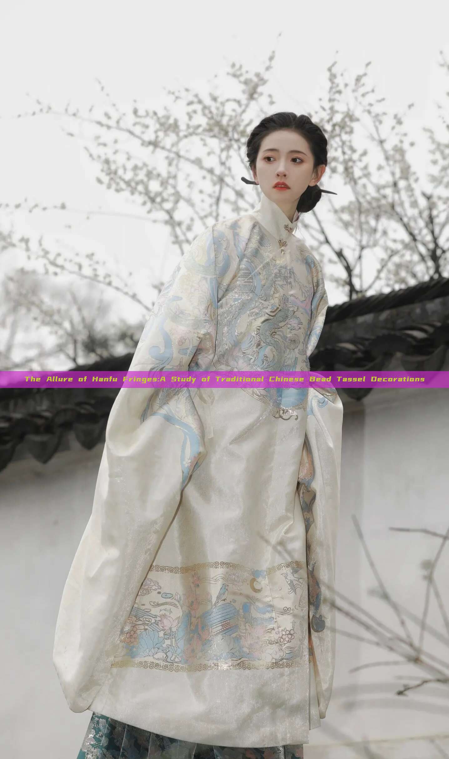 The Allure of Hanfu Fringes:A Study of Traditional Chinese Bead Tassel Decorations The Allure of Hanfu Fringes:A Study of Traditional Chinese Bead Tassel Decorations
