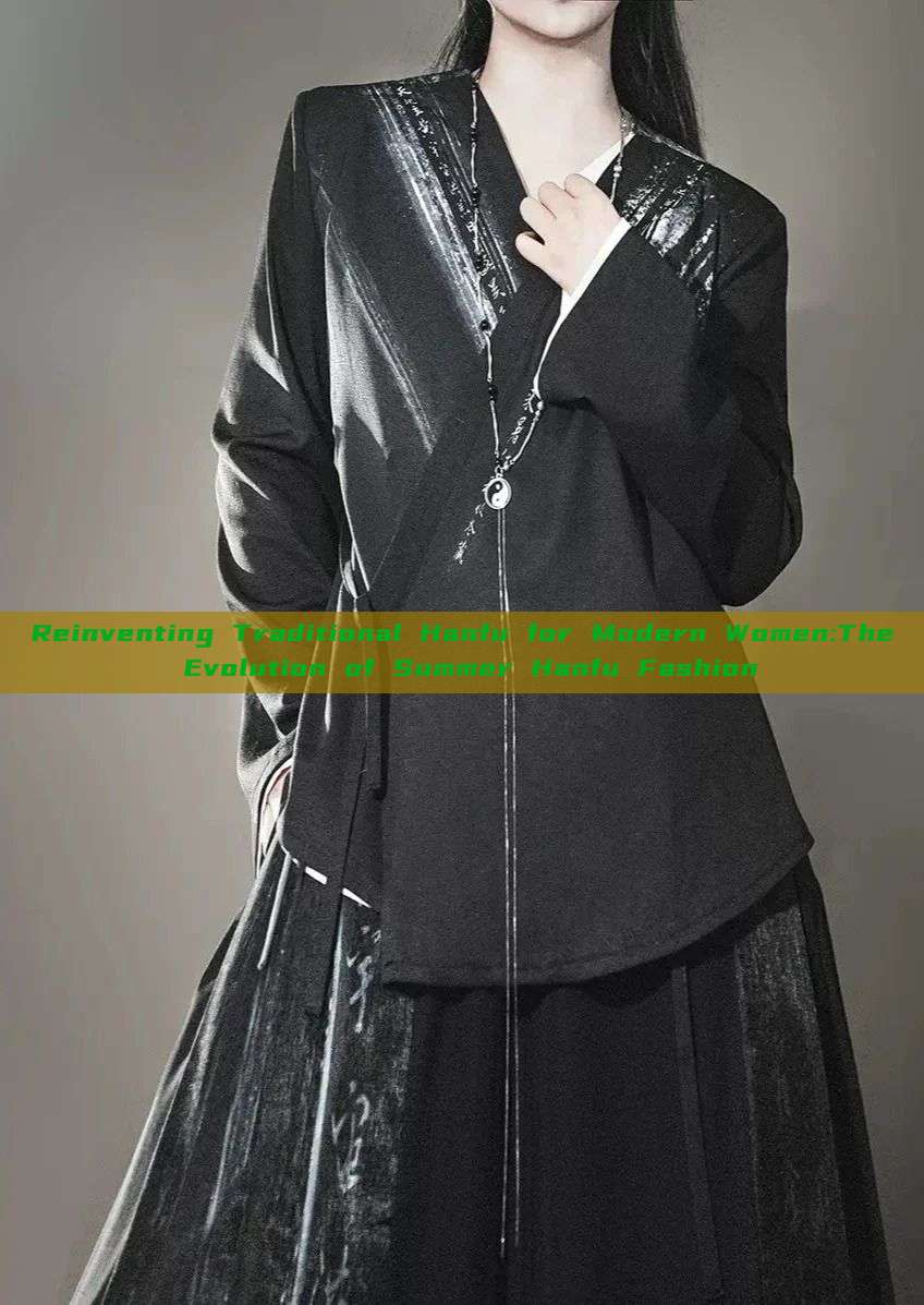 Reinventing Traditional Hanfu for Modern Women:The Evolution of Summer Hanfu Fashion Reinventing Traditional Hanfu for Modern Women:The Evolution of Summer Hanfu Fashion