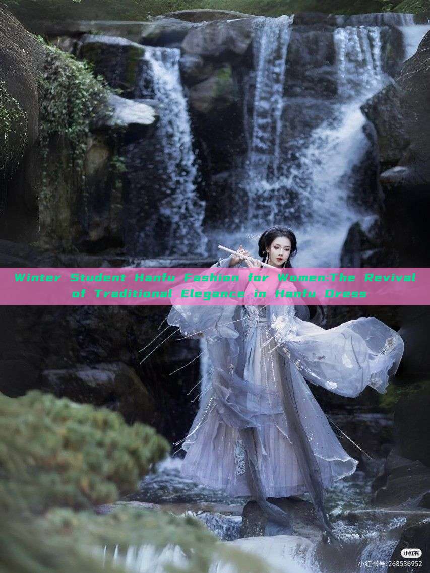 Winter Student Hanfu Fashion for Women:The Revival of Traditional Elegance in Hanfu Dress Winter Student Hanfu Fashion for Women:The Revival of Traditional Elegance in Hanfu Dress