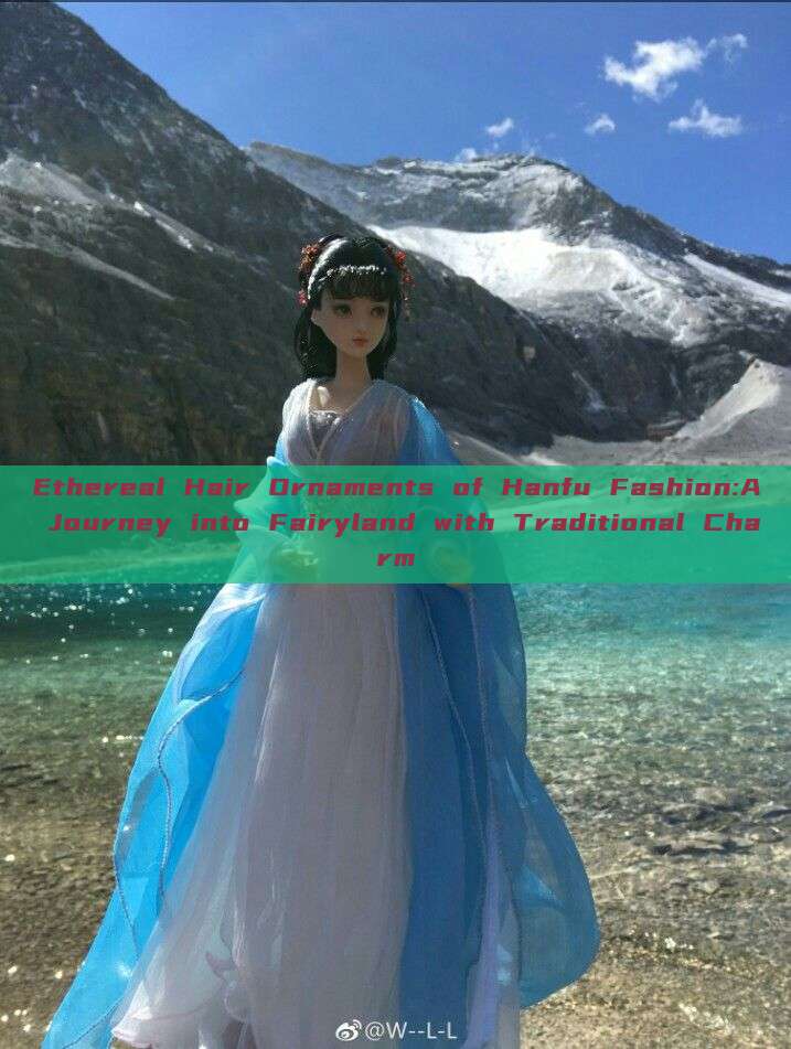 Ethereal Hair Ornaments of Hanfu Fashion:A Journey into Fairyland with Traditional Charm