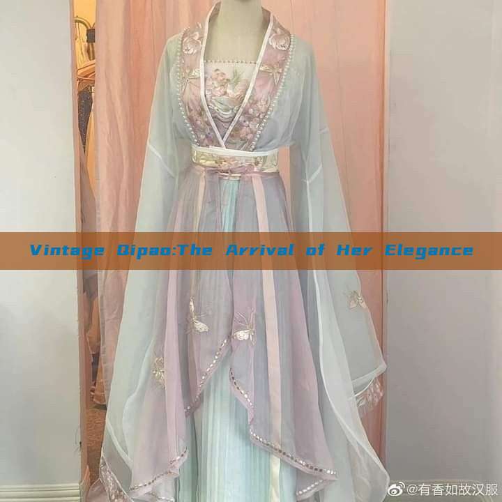 Vintage Qipao:The Arrival of Her Elegance