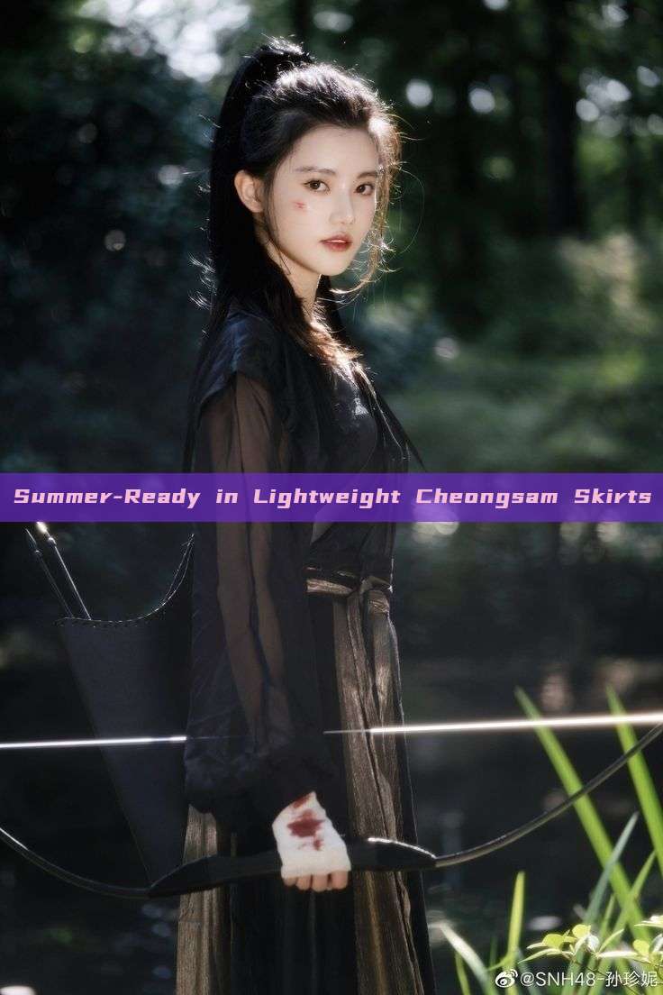 Summer-Ready in Lightweight Cheongsam Skirts Summer-Ready in Lightweight Cheongsam Skirts