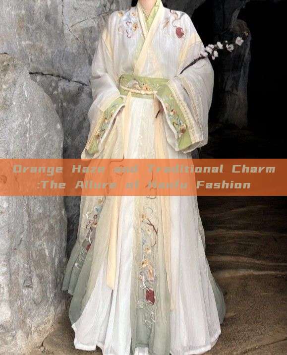 Orange Haze and Traditional Charm:The Allure of Hanfu Fashion Orange Haze and Traditional Charm:The Allure of Hanfu Fashion
