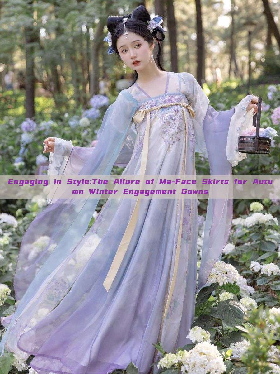 Engaging in Style:The Allure of Ma-Face Skirts for Autumn Winter Engagement Gowns Engaging in Style:The Allure of Ma-Face Skirts for Autumn Winter Engagement Gowns