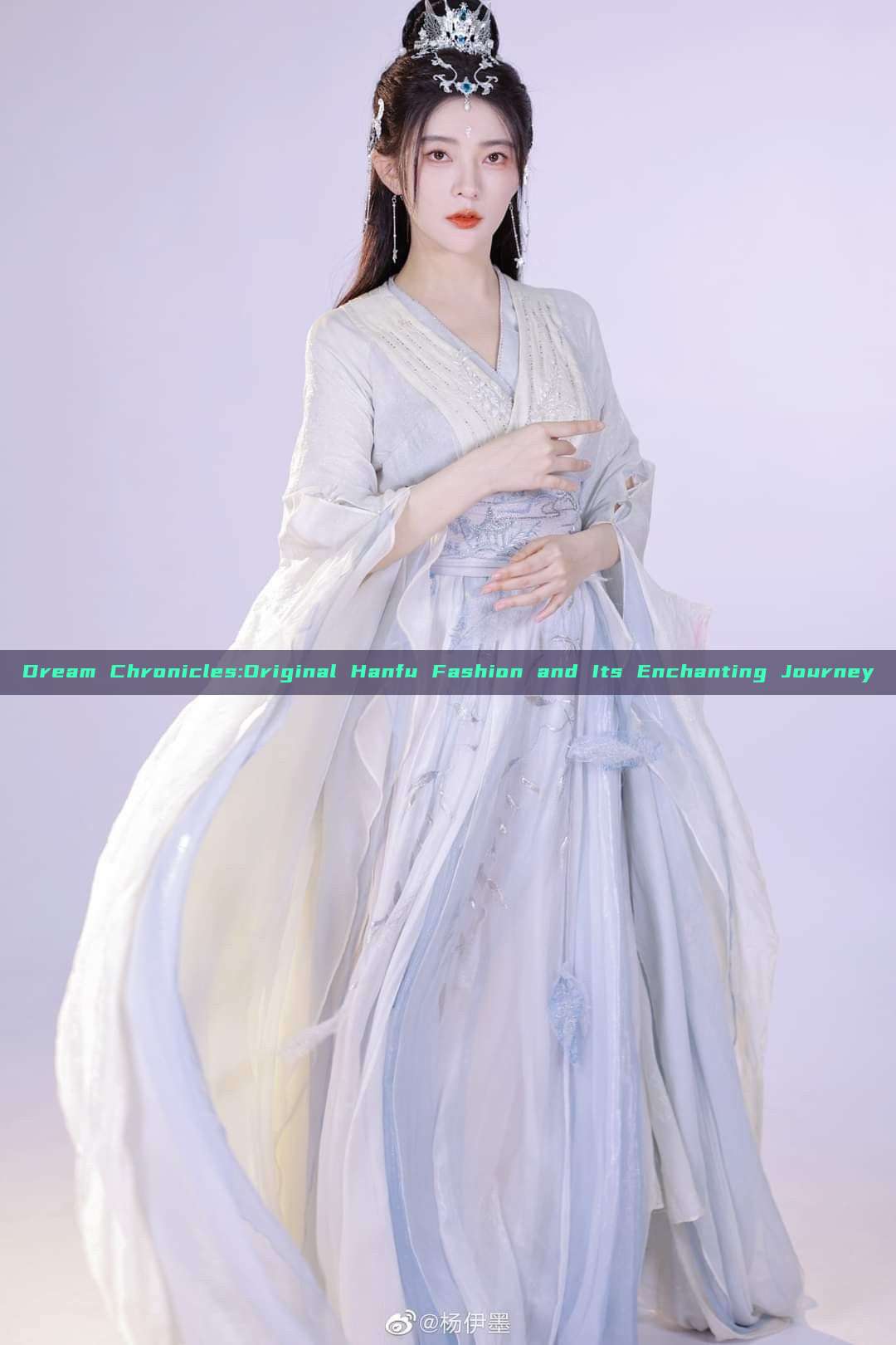 Dream Chronicles:Original Hanfu Fashion and Its Enchanting Journey Dream Chronicles:Original Hanfu Fashion and Its Enchanting Journey