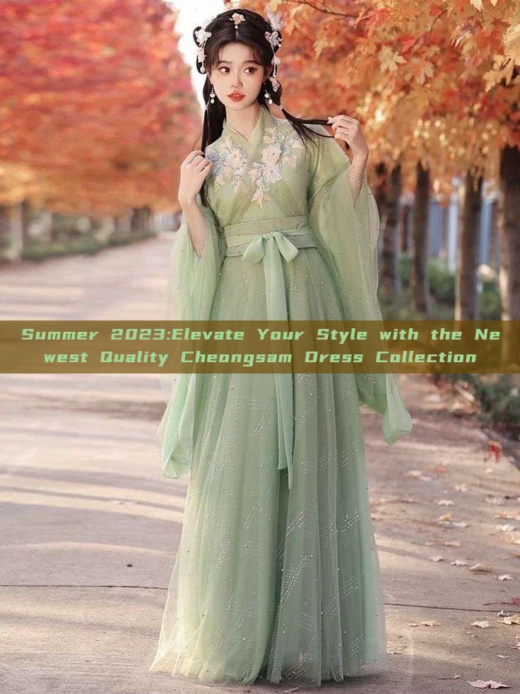 Summer 2023:Elevate Your Style with the Newest Quality Cheongsam Dress Collection Summer 2023:Elevate Your Style with the Newest Quality Cheongsam Dress Collection