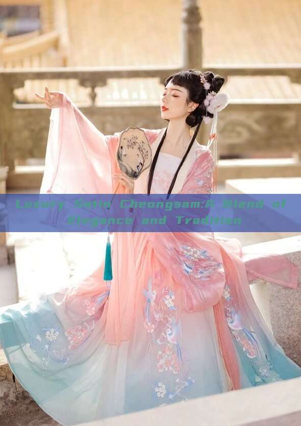 Luxury Satin Cheongsam:A Blend of Elegance and Tradition Luxury Satin Cheongsam:A Blend of Elegance and Tradition