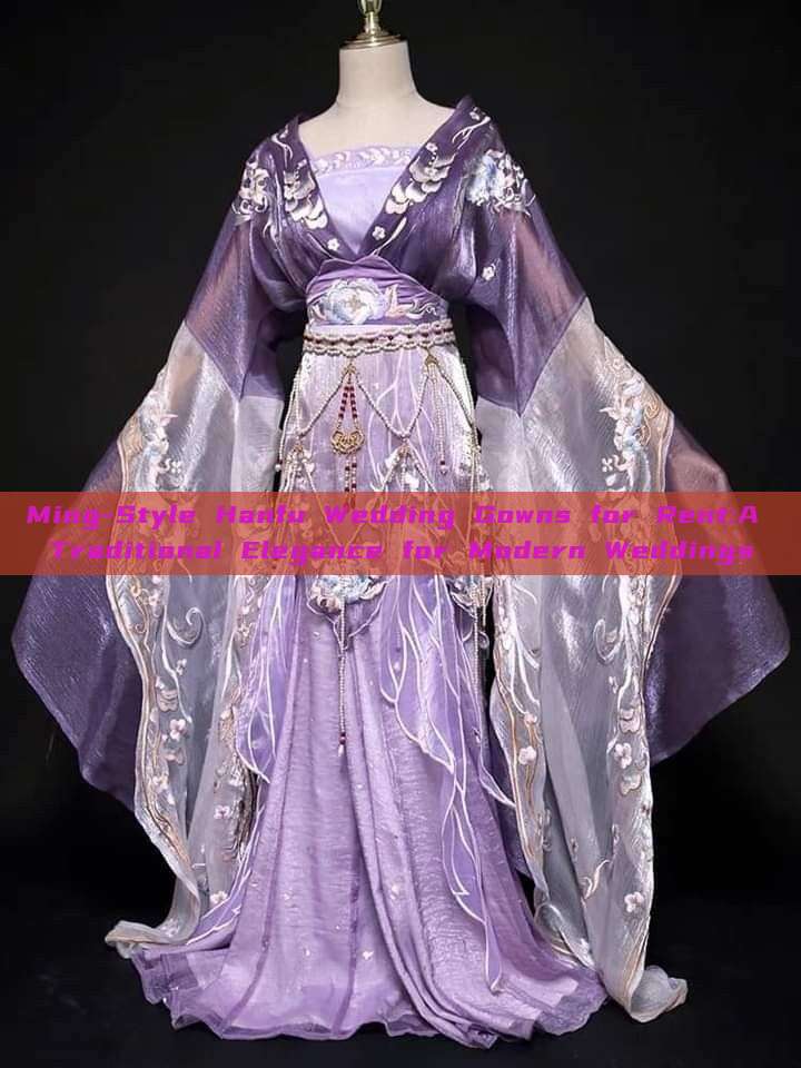 Ming-Style Hanfu Wedding Gowns for Rent:A Traditional Elegance for Modern Weddings Ming-Style Hanfu Wedding Gowns for Rent:A Traditional Elegance for Modern Weddings