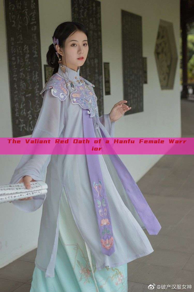 The Valiant Red Oath of a Hanfu Female Warrior