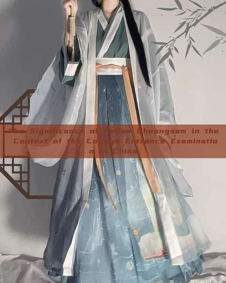 The Significance of Yellow Cheongsam in the Context of the College Entrance Examination in China The Significance of Yellow Cheongsam in the Context of the College Entrance Examination in China