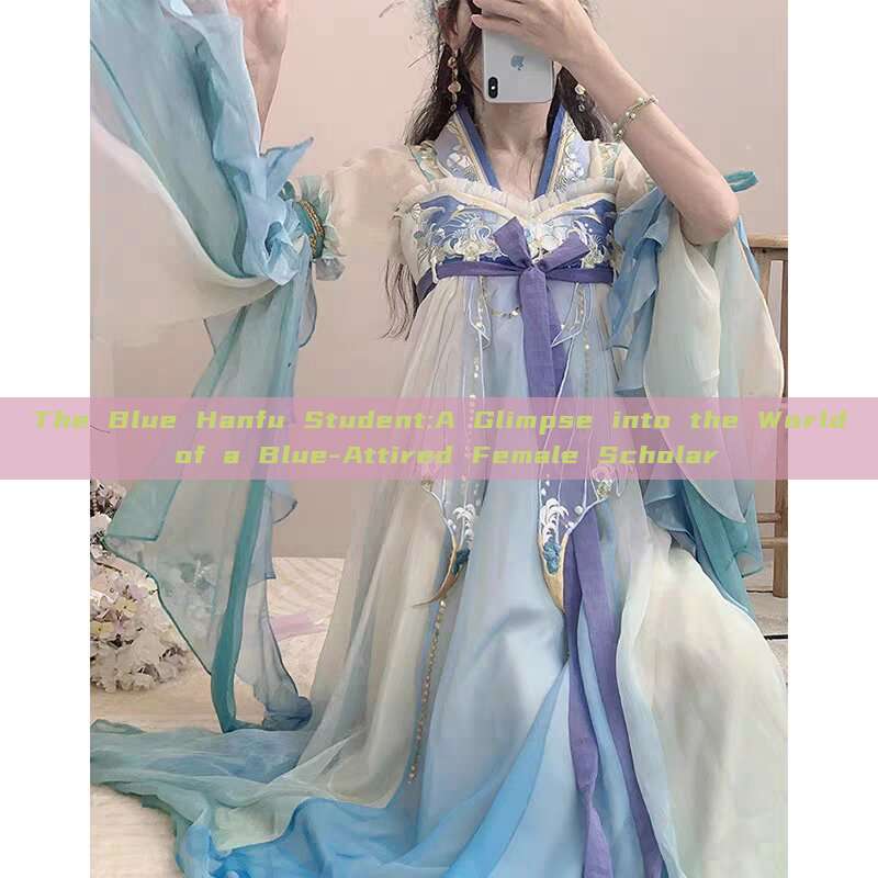The Blue Hanfu Student:A Glimpse into the World of a Blue-Attired Female Scholar The Blue Hanfu Student:A Glimpse into the World of a Blue-Attired Female Scholar
