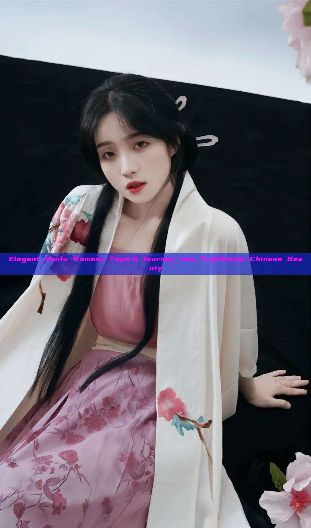 Elegant Hanfu Womens Tops:A Journey into Traditional Chinese Beauty Elegant Hanfu Womens Tops:A Journey into Traditional Chinese Beauty