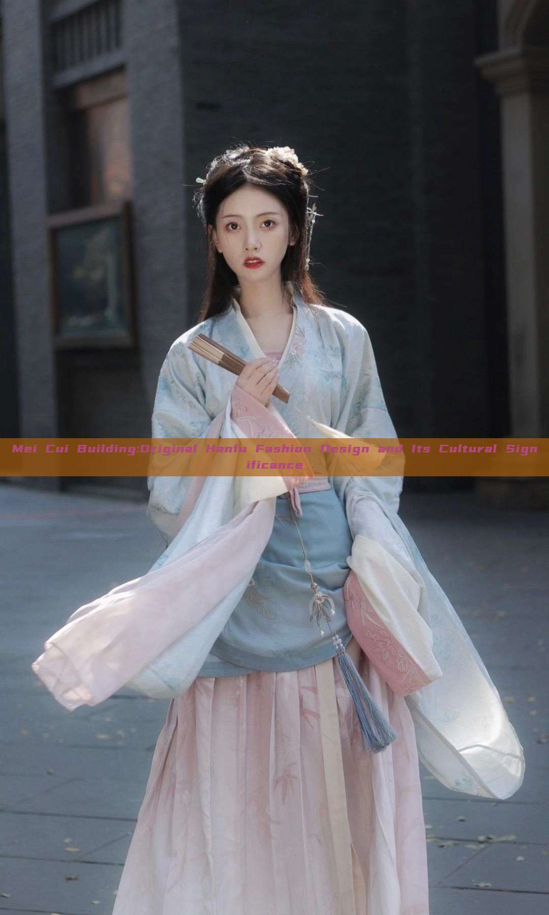 Mei Cui Building:Original Hanfu Fashion Design and Its Cultural Significance Mei Cui Building:Original Hanfu Fashion Design and Its Cultural Significance
