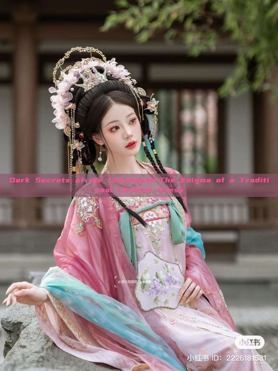 Dark Secrets of the Cheongsam:The Enigma of a Traditional Chinese Dress Dark Secrets of the Cheongsam:The Enigma of a Traditional Chinese Dress