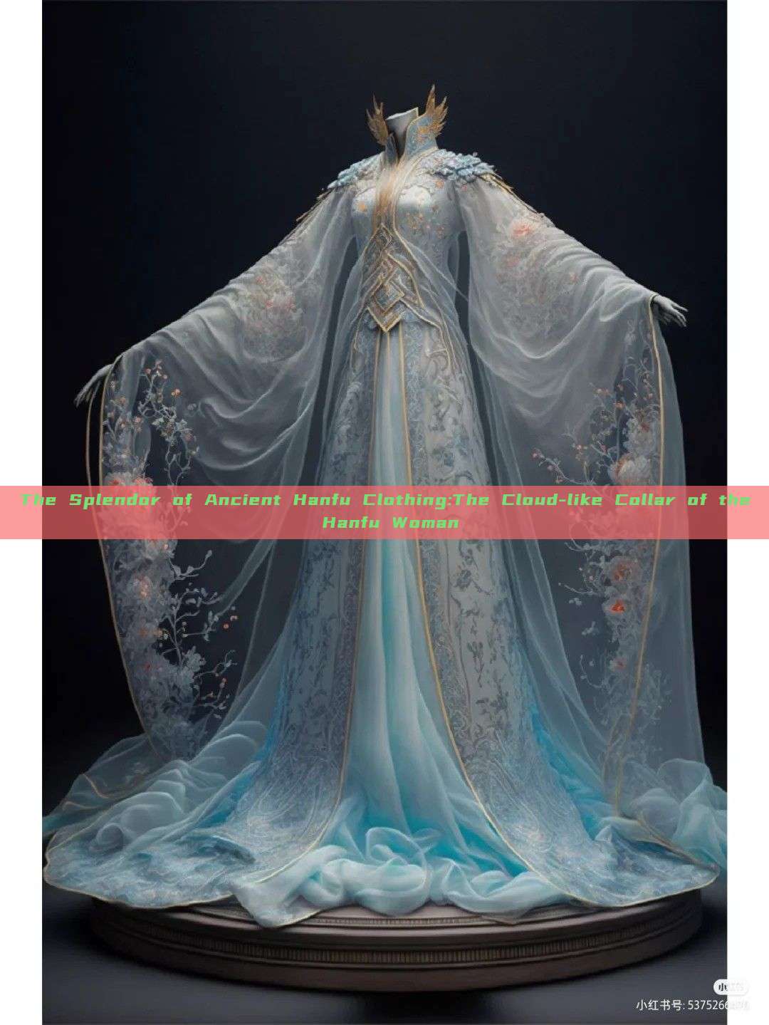 The Splendor of Ancient Hanfu Clothing:The Cloud-like Collar of the Hanfu Woman