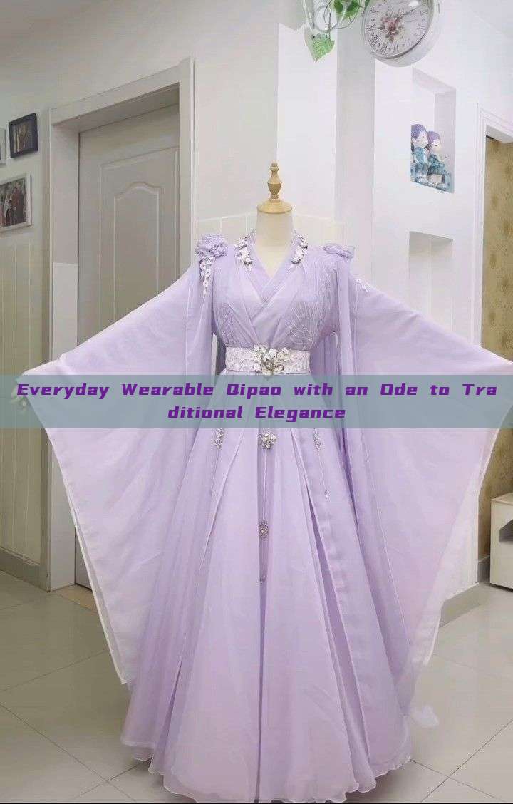Everyday Wearable Qipao with an Ode to Traditional Elegance Everyday Wearable Qipao with an Ode to Traditional Elegance