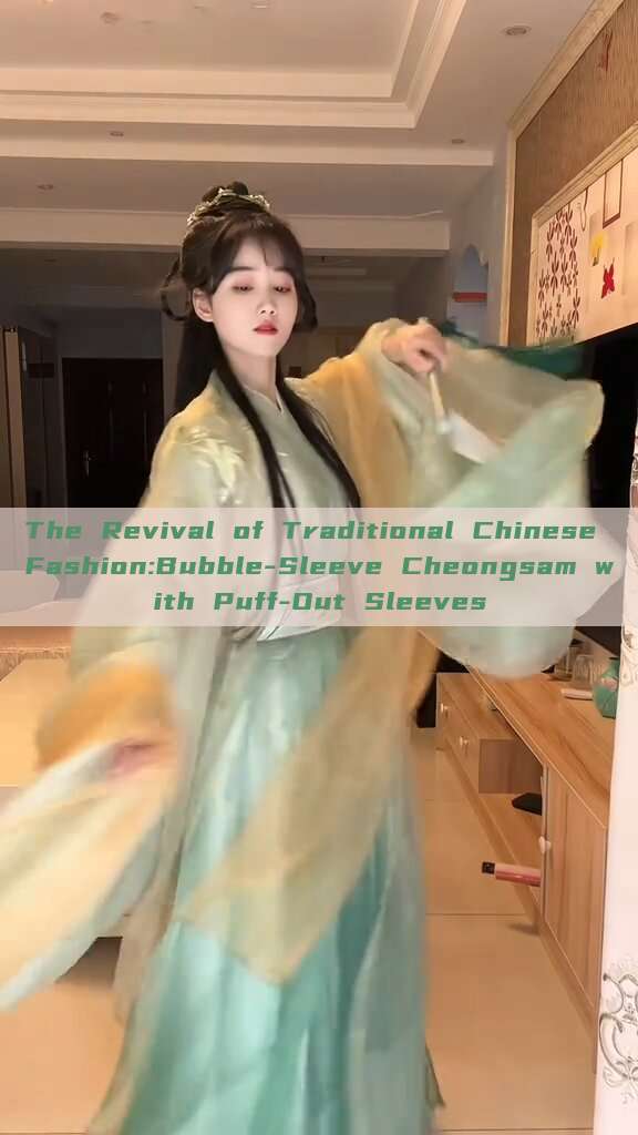 The Revival of Traditional Chinese Fashion:Bubble-Sleeve Cheongsam with Puff-Out Sleeves The Revival of Traditional Chinese Fashion:Bubble-Sleeve Cheongsam with Puff-Out Sleeves