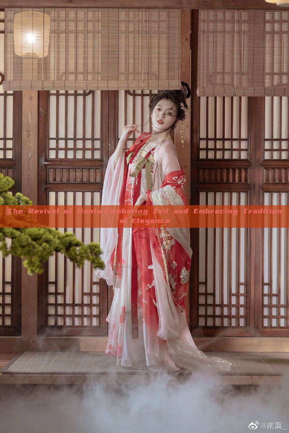 The Revival of Hanfu:Combating Evil and Embracing Traditional Elegance The Revival of Hanfu:Combating Evil and Embracing Traditional Elegance