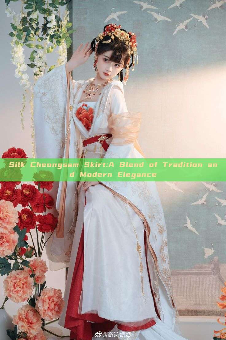 Silk Cheongsam Skirt:A Blend of Tradition and Modern Elegance Silk Cheongsam Skirt:A Blend of Tradition and Modern Elegance