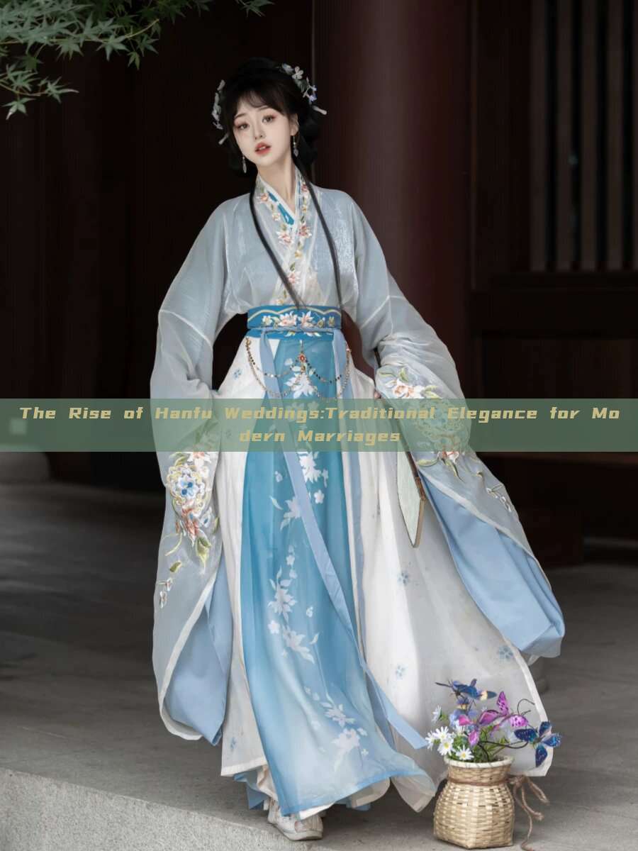 The Rise of Hanfu Weddings:Traditional Elegance for Modern Marriages The Rise of Hanfu Weddings:Traditional Elegance for Modern Marriages