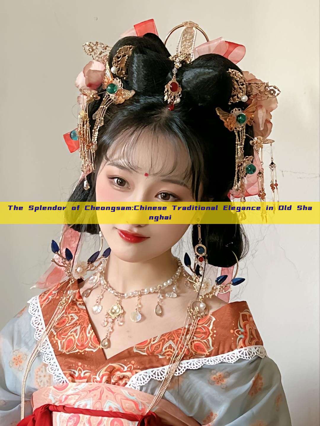 The Splendor of Cheongsam:Chinese Traditional Elegance in Old Shanghai The Splendor of Cheongsam:Chinese Traditional Elegance in Old Shanghai