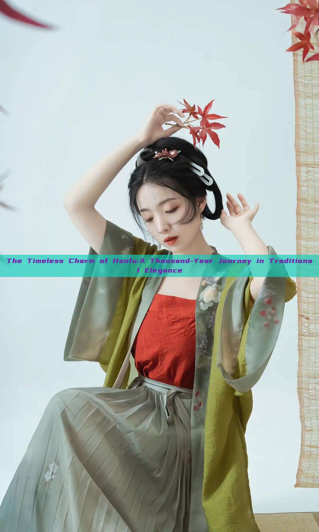 The Timeless Charm of Hanfu:A Thousand-Year Journey in Traditional Elegance