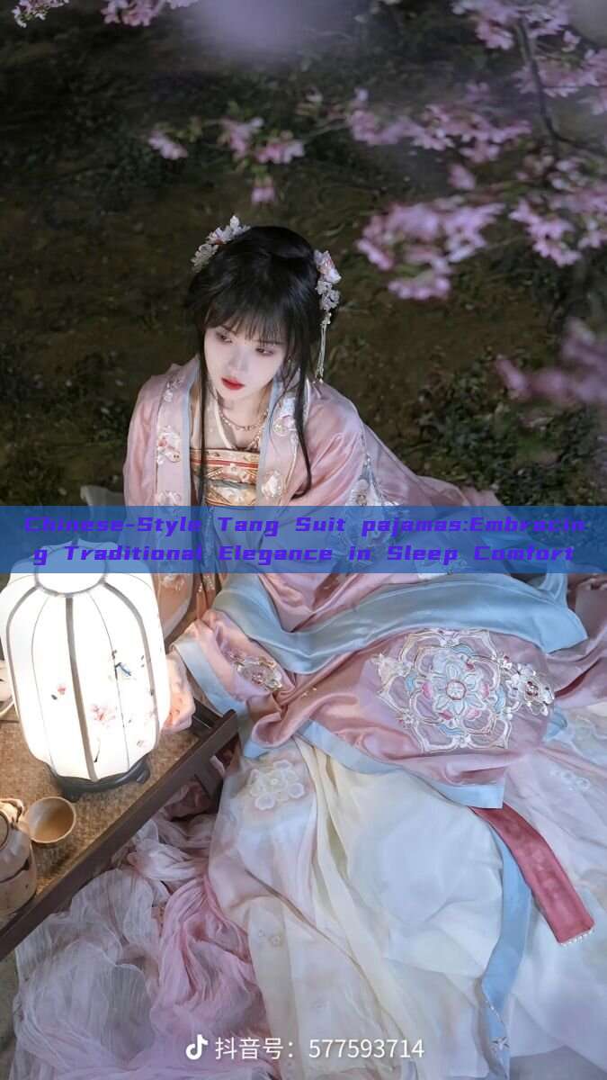 Chinese-Style Tang Suit pajamas:Embracing Traditional Elegance in Sleep Comfort Chinese-Style Tang Suit pajamas:Embracing Traditional Elegance in Sleep Comfort