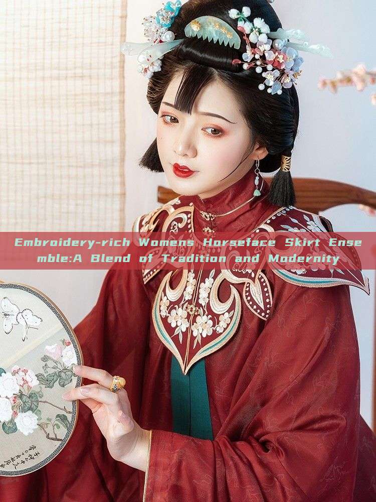 Embroidery-rich Womens Horseface Skirt Ensemble:A Blend of Tradition and Modernity Embroidery-rich Womens Horseface Skirt Ensemble:A Blend of Tradition and Modernity