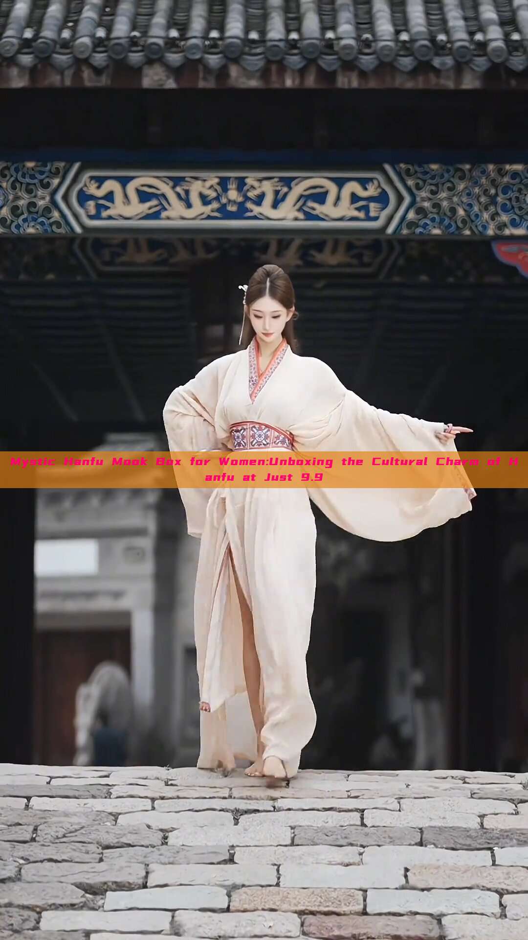 Mystic Hanfu Mook Box for Women:Unboxing the Cultural Charm of Hanfu at Just 9.9