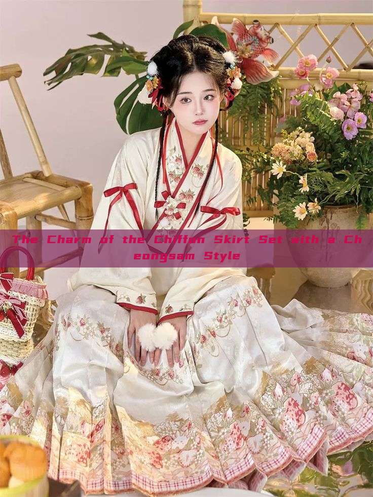 The Charm of the Chiffon Skirt Set with a Cheongsam Style The Charm of the Chiffon Skirt Set with a Cheongsam Style